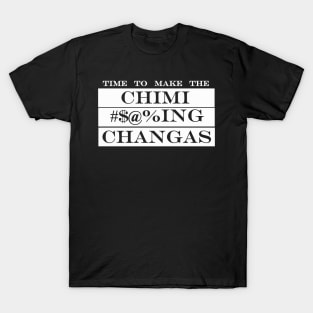 time to make the chimichangas T-Shirt